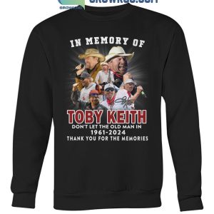 Toby Keith In Our Memory Don’t Let The Old Man In 1961-2024 T-Shirt