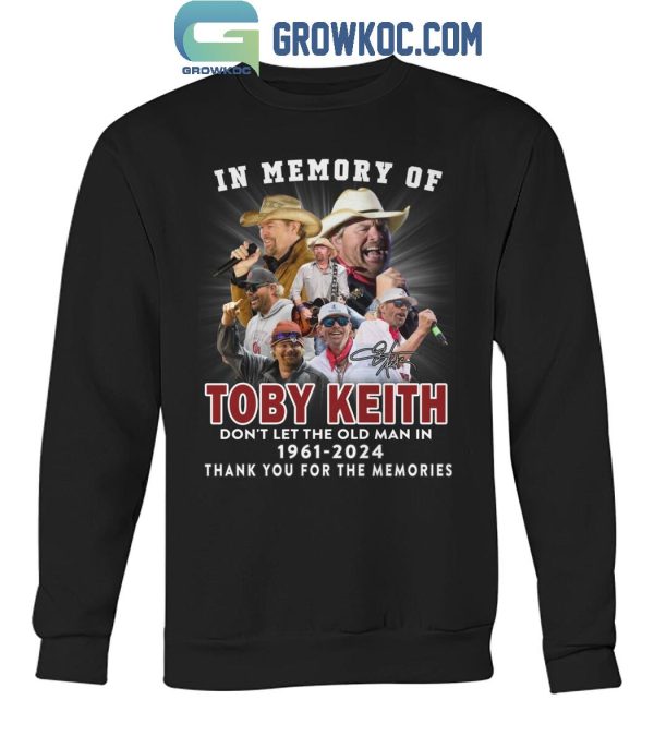 Toby Keith In Our Memory Don’t Let The Old Man In 1961-2024 T-Shirt