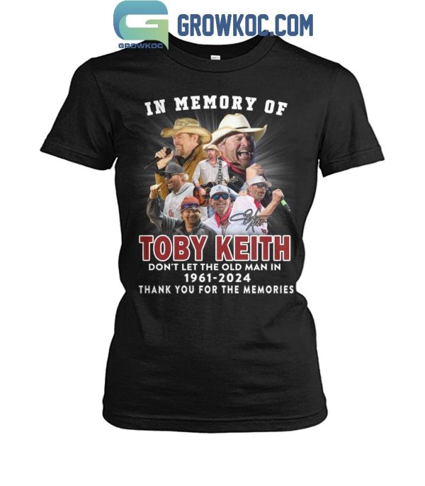 Toby Keith In Our Memory Don’t Let The Old Man In 1961-2024 T-Shirt