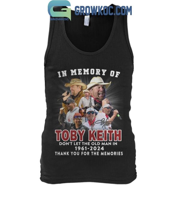 Toby Keith In Our Memory Don’t Let The Old Man In 1961-2024 T-Shirt