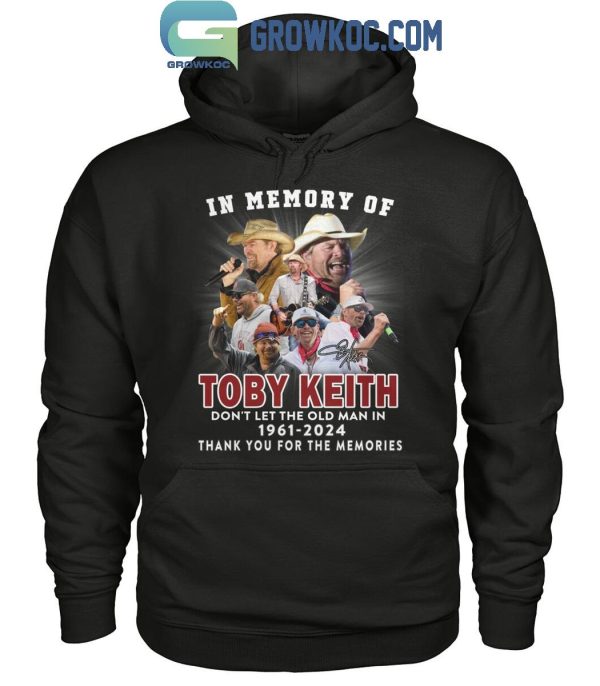 Toby Keith In Our Memory Don’t Let The Old Man In 1961-2024 T-Shirt