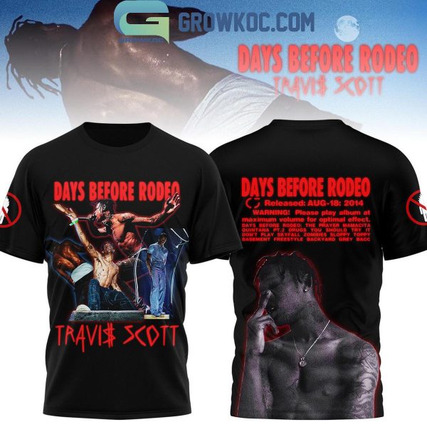 Travis Scott Days Before Rodeo Releasing Since 2014 Hoodie T-Shirt