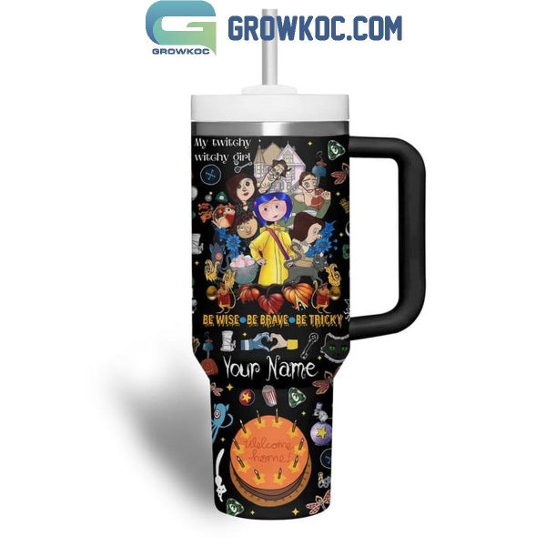 Coraline Be Wise Be Brave Be Tricky Halloween 2024 Personalized 40oz Tumbler Black