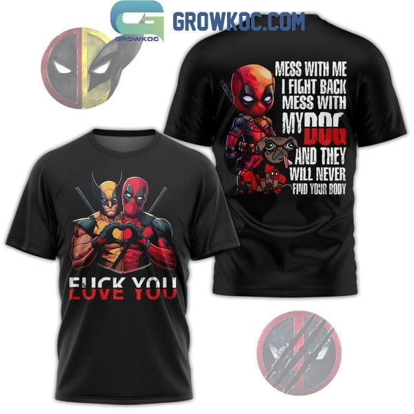 Deadpool Love You Mess With Me I Fight Back Don’t Mess With My Dog Hoodie T-Shirt