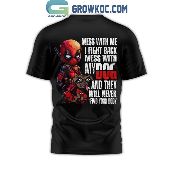 Deadpool Love You Mess With Me I Fight Back Don’t Mess With My Dog Hoodie T-Shirt