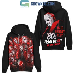 Friday The 13th The Final Chapter Is It Friday Yet Halloween Hoodie T-Shirt