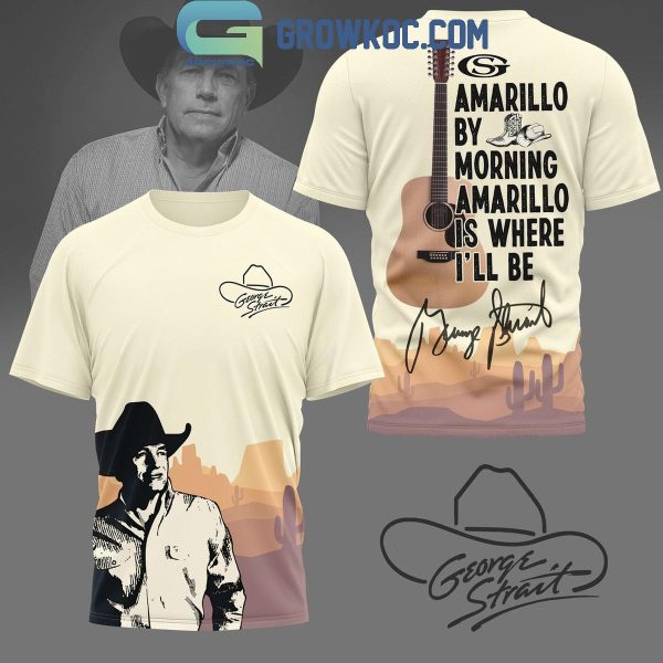 George Strait Amarillo By Morning Is Where I’ll Be Strait Hoodie T-Shirt