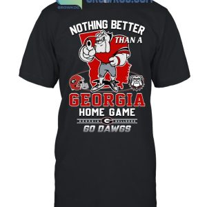 Georgia Bulldogs Nothing Better Than A Georgia Home Game Go Dawgs T-Shirt