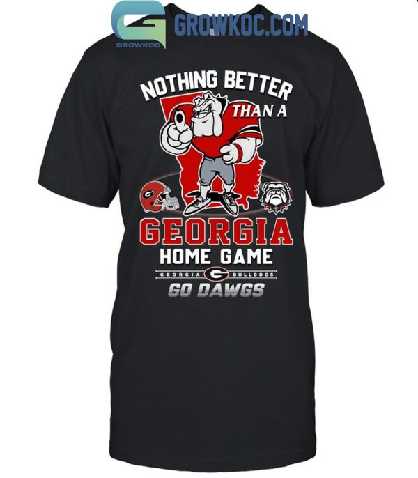 Georgia Bulldogs Nothing Better Than A Georgia Home Game Go Dawgs T-Shirt