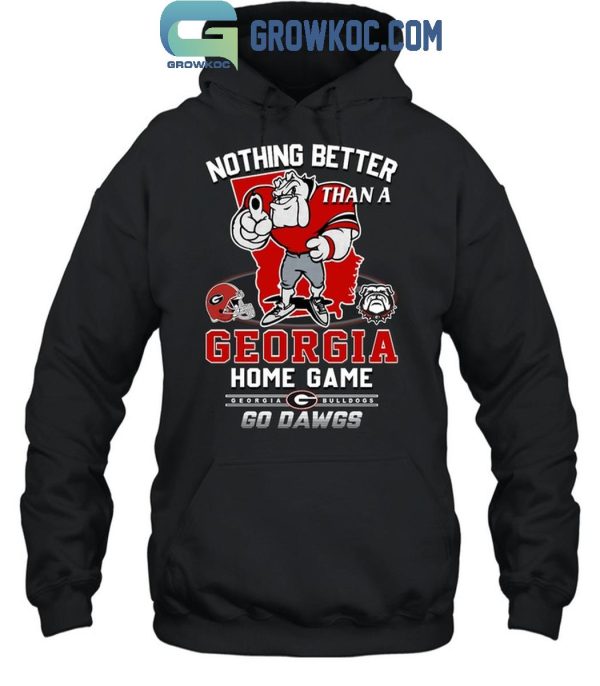 Georgia Bulldogs Nothing Better Than A Georgia Home Game Go Dawgs T-Shirt