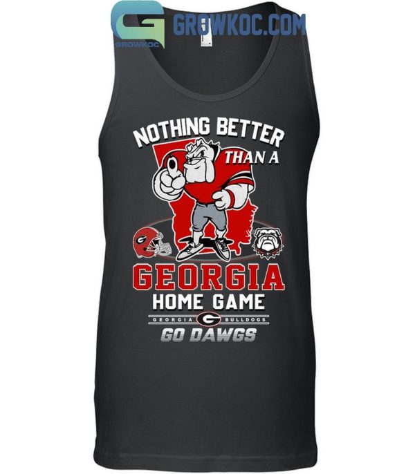 Georgia Bulldogs Nothing Better Than A Georgia Home Game Go Dawgs T-Shirt