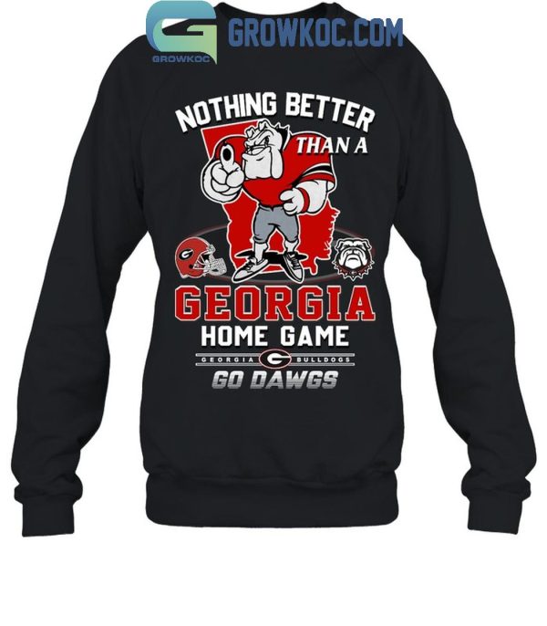 Georgia Bulldogs Nothing Better Than A Georgia Home Game Go Dawgs T-Shirt