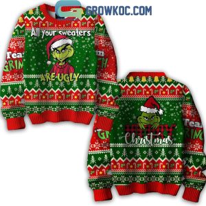 Grinch All Your Sweaters Are Ugly Merry Christmas Ugly Sweater