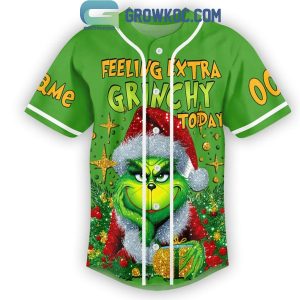 Grinch Christmas Feeling Extra Grinchy Today Personalized Baseball Jersey