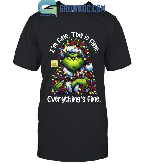 Grinch Christmas I’m Fine This Is Fine Everything Is Fine T-Shirt