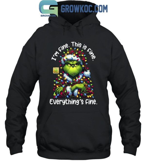 Grinch Christmas I’m Fine This Is Fine Everything Is Fine T-Shirt