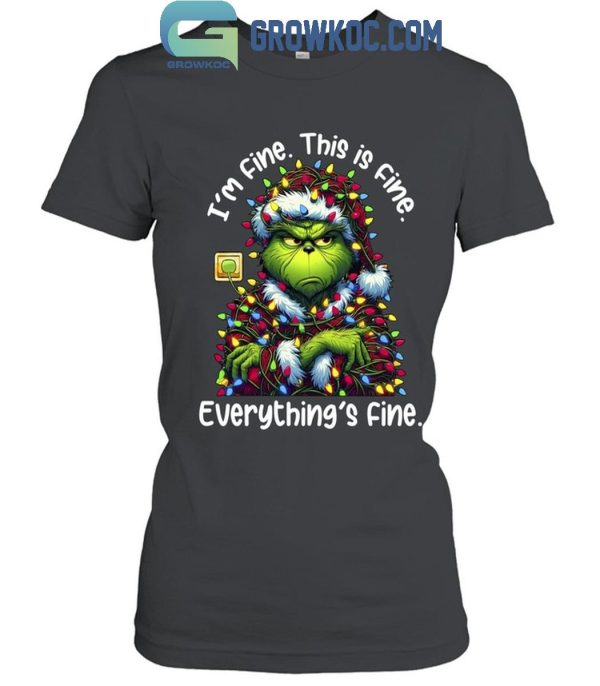 Grinch Christmas I’m Fine This Is Fine Everything Is Fine T-Shirt