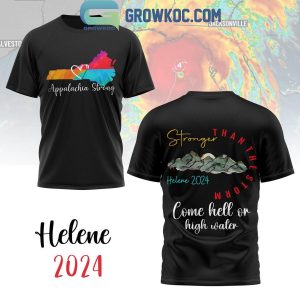 Helene 2024 Stronger Than The Strom Come Hell Or High Water Hoodie T-Shirt