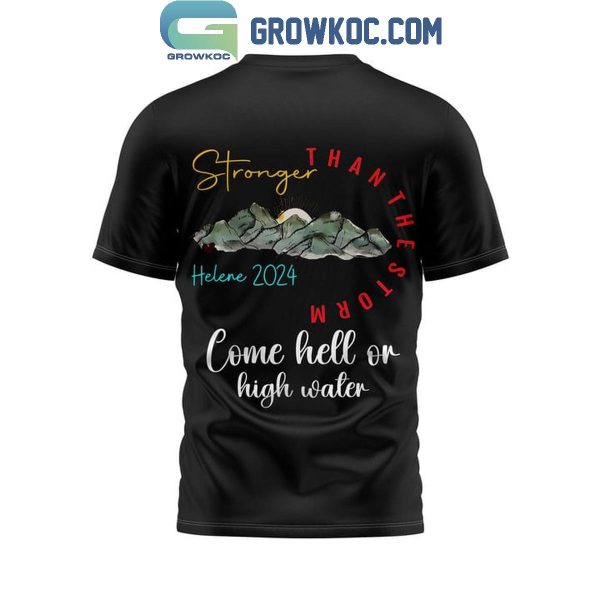 Helene 2024 Stronger Than The Strom Come Hell Or High Water Hoodie T-Shirt