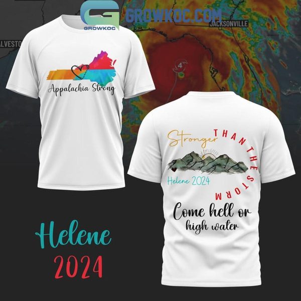 Helene 2024 Stronger Than The Strom Come Hell Or High Water Hoodie T-Shirt