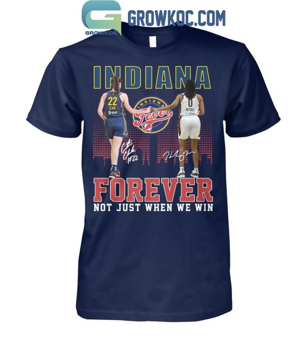 Indiana Fever Forever Not Just When We Win Caitlin Clark Kelsey Mitchell T-Shirt