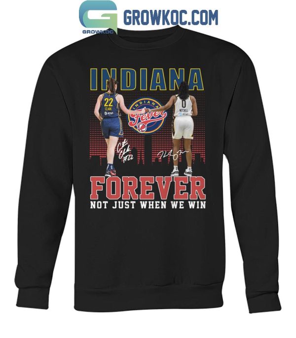 Indiana Fever Forever Not Just When We Win Caitlin Clark Kelsey Mitchell T-Shirt