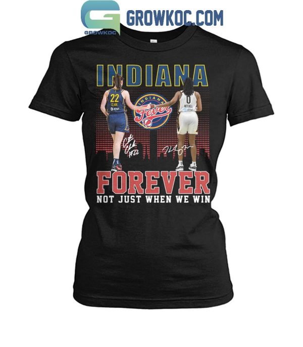 Indiana Fever Forever Not Just When We Win Caitlin Clark Kelsey Mitchell T-Shirt