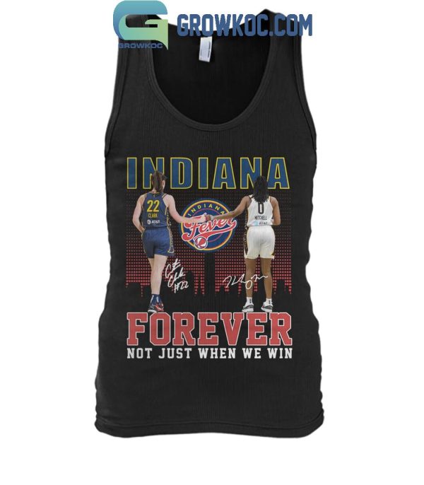 Indiana Fever Forever Not Just When We Win Caitlin Clark Kelsey Mitchell T-Shirt