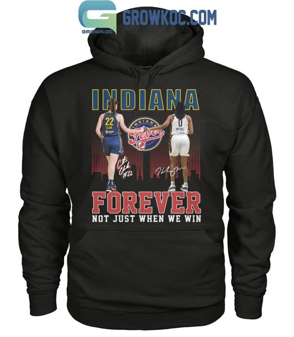 Indiana Fever Forever Not Just When We Win Caitlin Clark Kelsey Mitchell T-Shirt