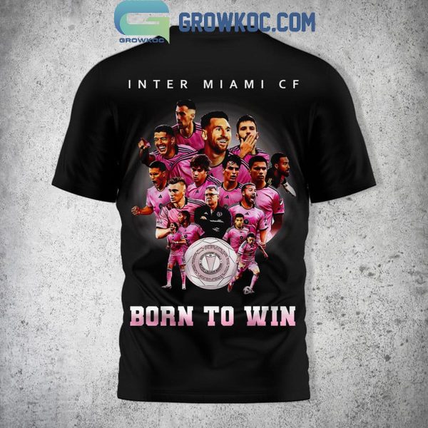 Inter Miami FC Born To Win Supporter’s Shield 2024 Champions Hoodie T-Shirt