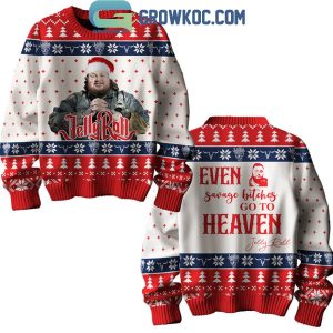 Jelly Roll Even Savage Bitches Go To Heaven In Christmas Ugly Sweater