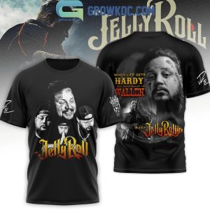 Jelly Roll When Life Gets Hardy Your Backs Against The Wallen Hoodie T-Shirt