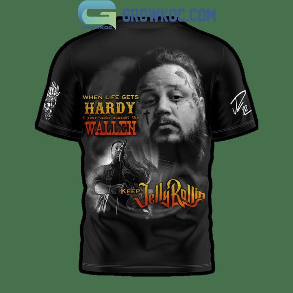 Jelly Roll When Life Gets Hardy Your Backs Against The Wallen Hoodie T-Shirt