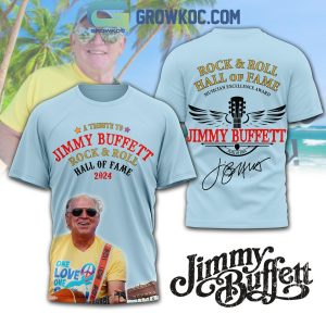 Jimmy Buffett One Love A Tribute To Jimmy Hall Of Fame 2024 Hoodie T-Shirt