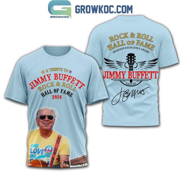 Jimmy Buffett One Love A Tribute To Jimmy Hall Of Fame 2024 Hoodie T-Shirt