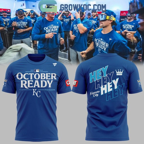 Kansas City Royals Hey Hey Hey Hey King October Ready 2024 Hoodie T-Shirt