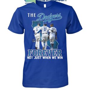 Los Angeles Dodgers The Dodgers Forever Fan Not Just When We Win T-Shirt