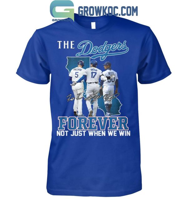 Los Angeles Dodgers The Dodgers Forever Fan Not Just When We Win T-Shirt