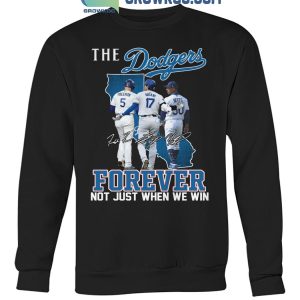 Los Angeles Dodgers The Dodgers Forever Fan Not Just When We Win T-Shirt