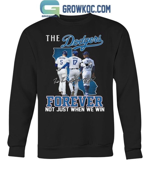 Los Angeles Dodgers The Dodgers Forever Fan Not Just When We Win T-Shirt