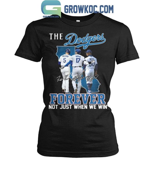 Los Angeles Dodgers The Dodgers Forever Fan Not Just When We Win T-Shirt