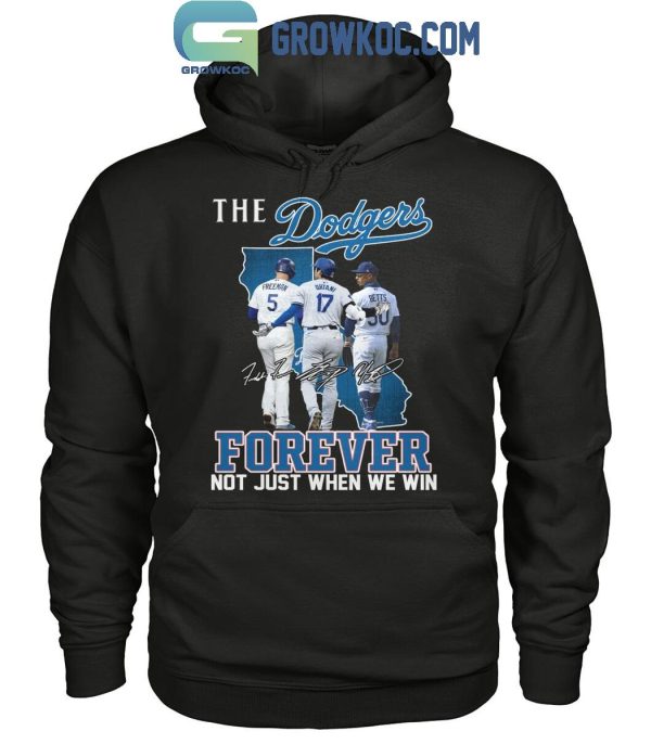 Los Angeles Dodgers The Dodgers Forever Fan Not Just When We Win T-Shirt