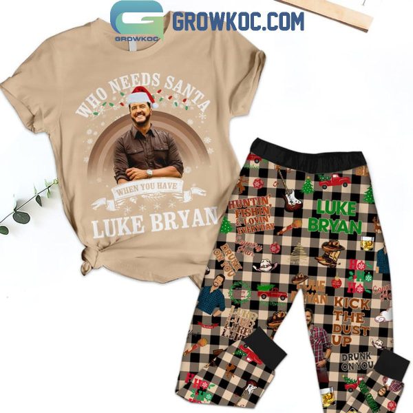 Luke Bryan Who Needs Santa When You Have Luke Bryan Fleece Pajamas Set