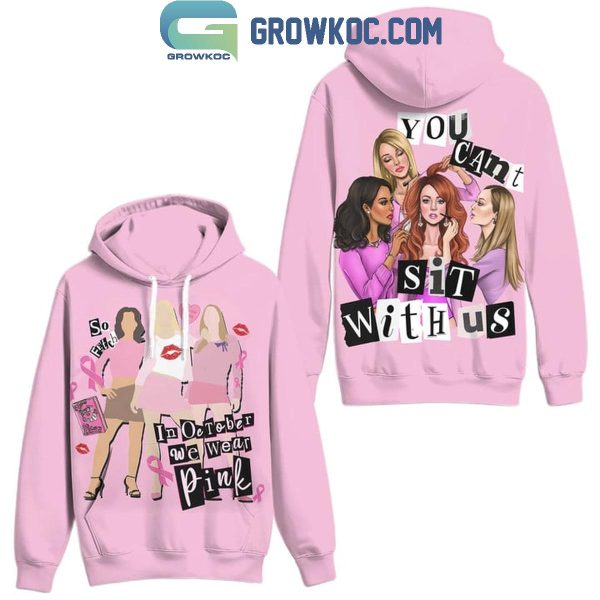 Mean Girls You Can’t Sit With US In October We Wear Pink Hoodie T-Shirt