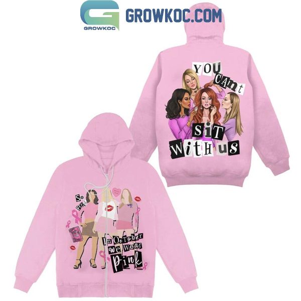 Mean Girls You Can’t Sit With US In October We Wear Pink Hoodie T-Shirt