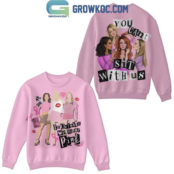 Mean Girls You Can’t Sit With US In October We Wear Pink Hoodie T-Shirt