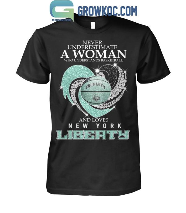 New York Liberty Never Underestimate A Woman Love Liberty Basketball T-Shirt