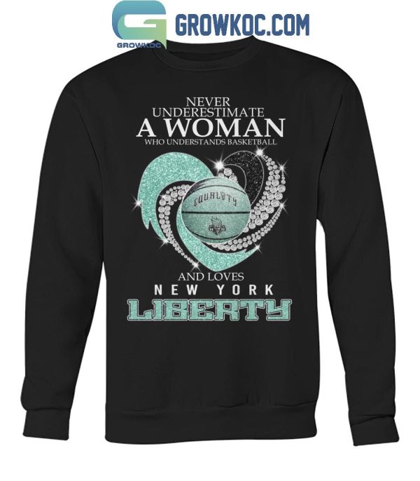 New York Liberty Never Underestimate A Woman Love Liberty Basketball T-Shirt