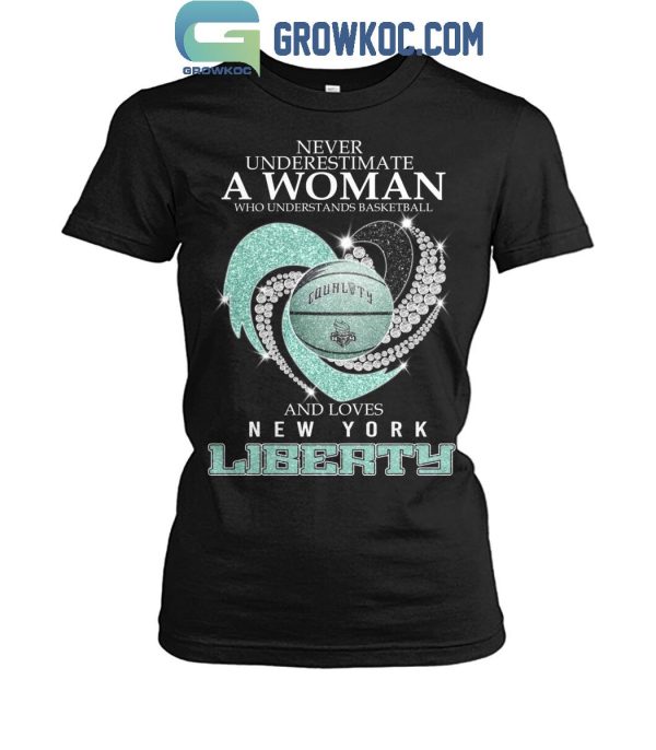 New York Liberty Never Underestimate A Woman Love Liberty Basketball T-Shirt