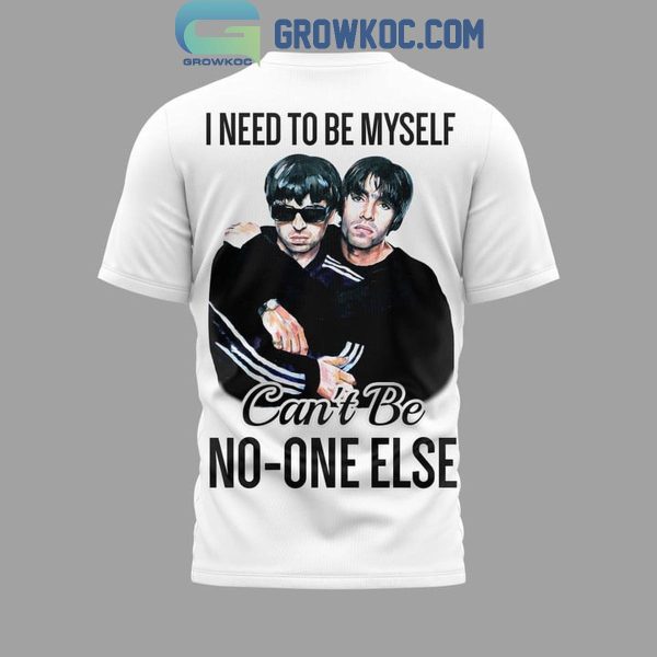 Oasis I Need To Be Myself Can’t Be No One Else Hoodie T-Shirt